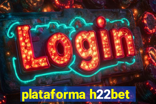 plataforma h22bet